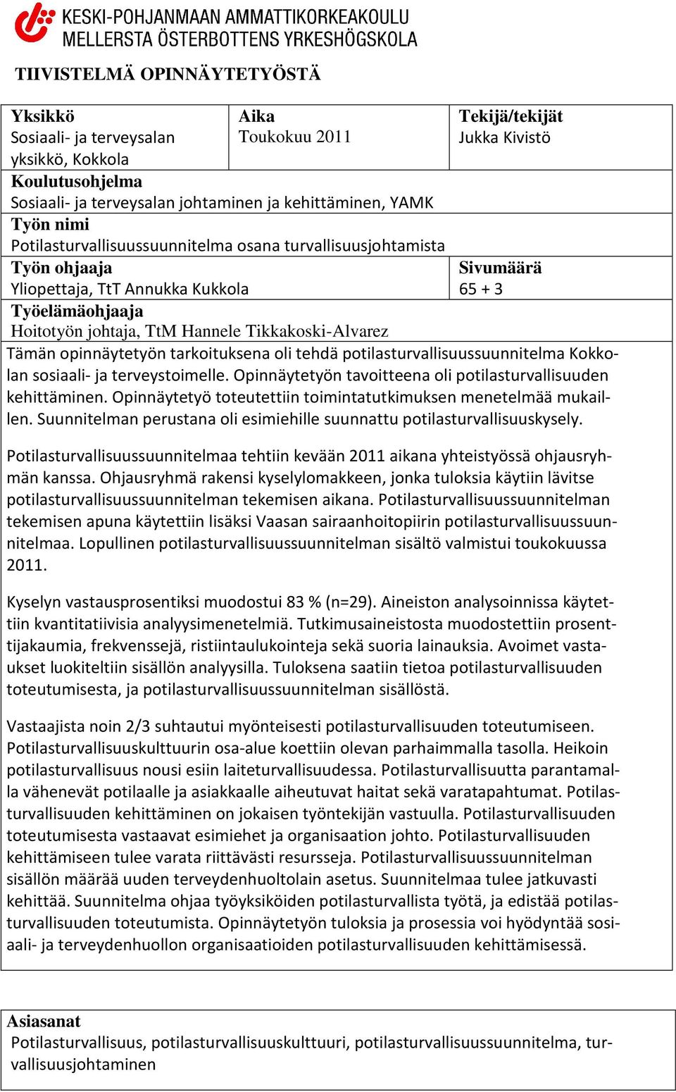 Tikkakoski-Alvarez Tämän opinnäytetyön tarkoituksena oli tehdä potilasturvallisuussuunnitelma Kokkolan sosiaali- ja terveystoimelle. Opinnäytetyön tavoitteena oli potilasturvallisuuden kehittäminen.