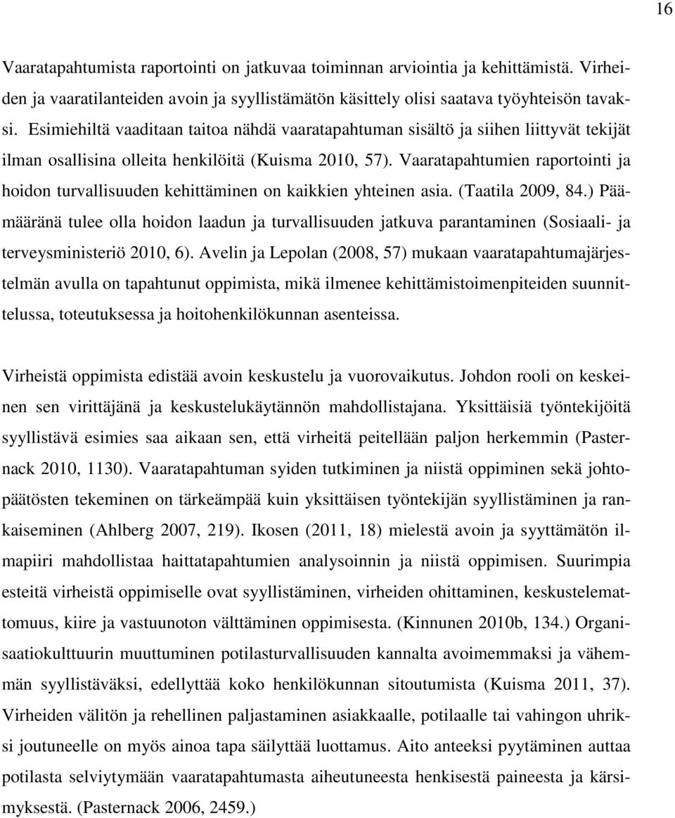 Vaaratapahtumien raportointi ja hoidon turvallisuuden kehittäminen on kaikkien yhteinen asia. (Taatila 2009, 84.