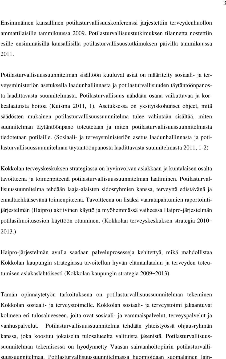 Potilasturvallisuussuunnitelman sisältöön kuuluvat asiat on määritelty sosiaali- ja terveysministeriön asetuksella laadunhallinnasta ja potilasturvallisuuden täytäntöönpanosta laadittavasta