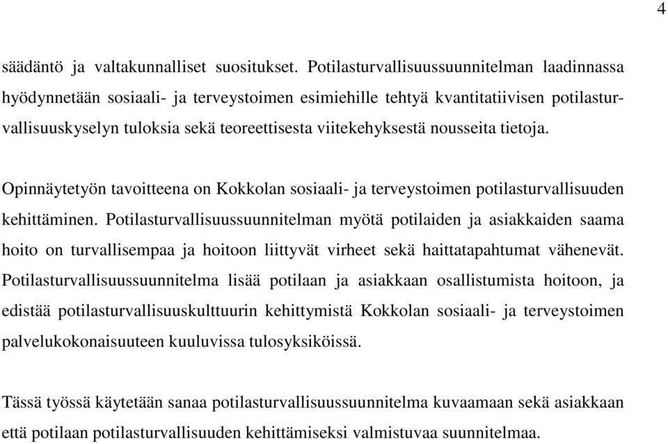 nousseita tietoja. Opinnäytetyön tavoitteena on Kokkolan sosiaali- ja terveystoimen potilasturvallisuuden kehittäminen.