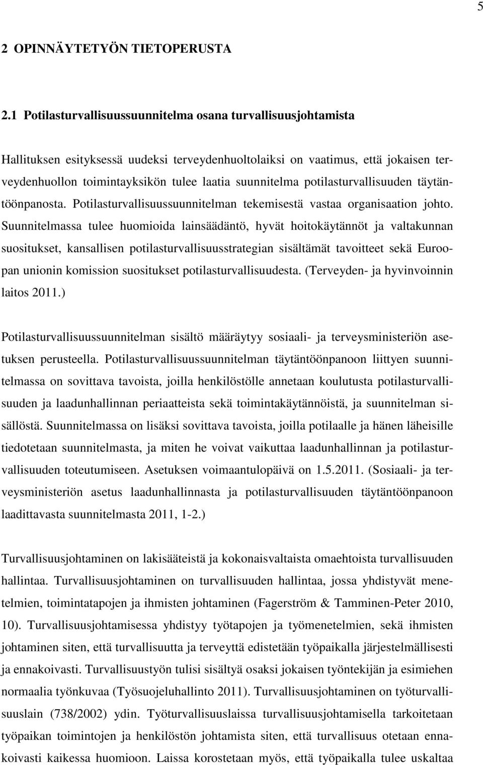 suunnitelma potilasturvallisuuden täytäntöönpanosta. Potilasturvallisuussuunnitelman tekemisestä vastaa organisaation johto.