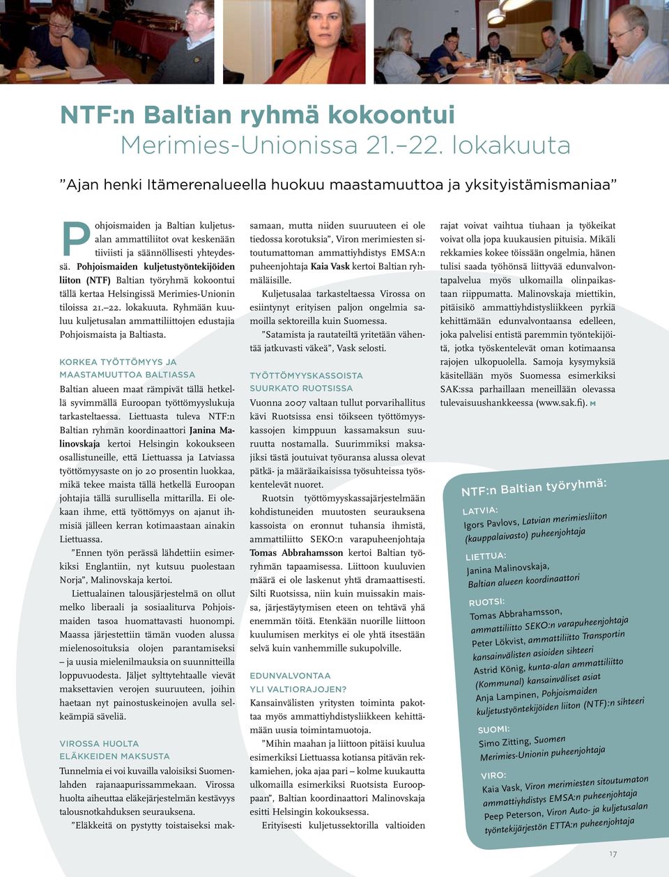 Pohjoismaiden kuljetustyöntekijöiden liiton (NTF) Baltian työryhmä kokoontui tällä kertaa Helsingissä Merimies-Unionin tiloissa 21. 22. lokakuuta.