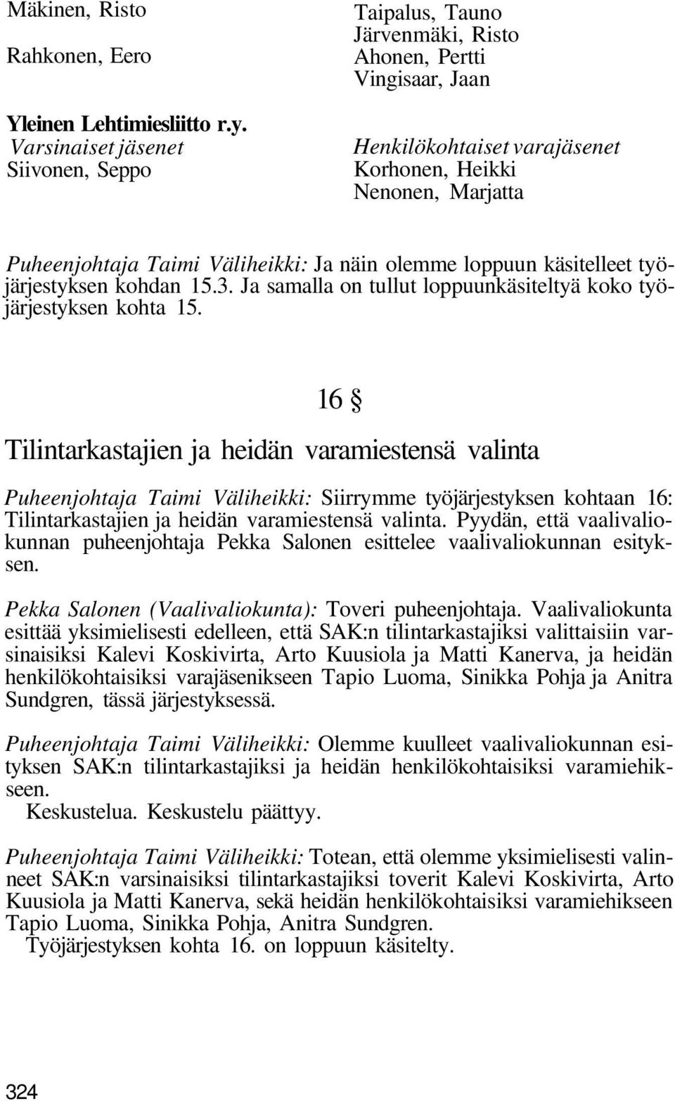 näin olemme loppuun käsitelleet työjärjestyksen kohdan 15.3. Ja samalla on tullut loppuunkäsiteltyä koko työjärjestyksen kohta 15.