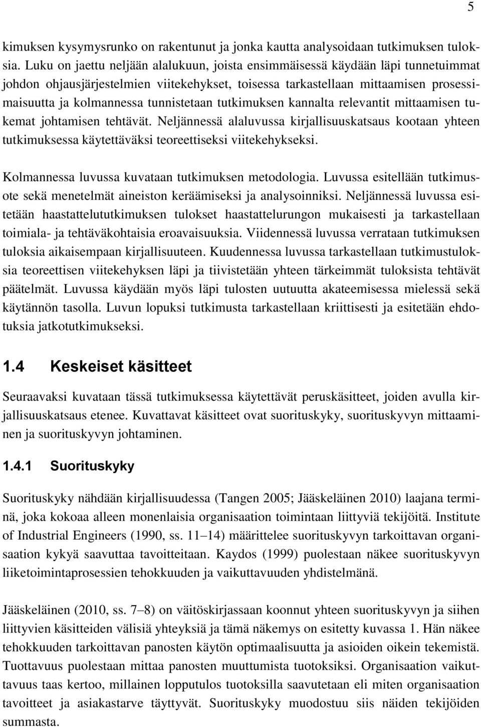 tunnistetaan tutkimuksen kannalta relevantit mittaamisen tukemat johtamisen tehtävät.