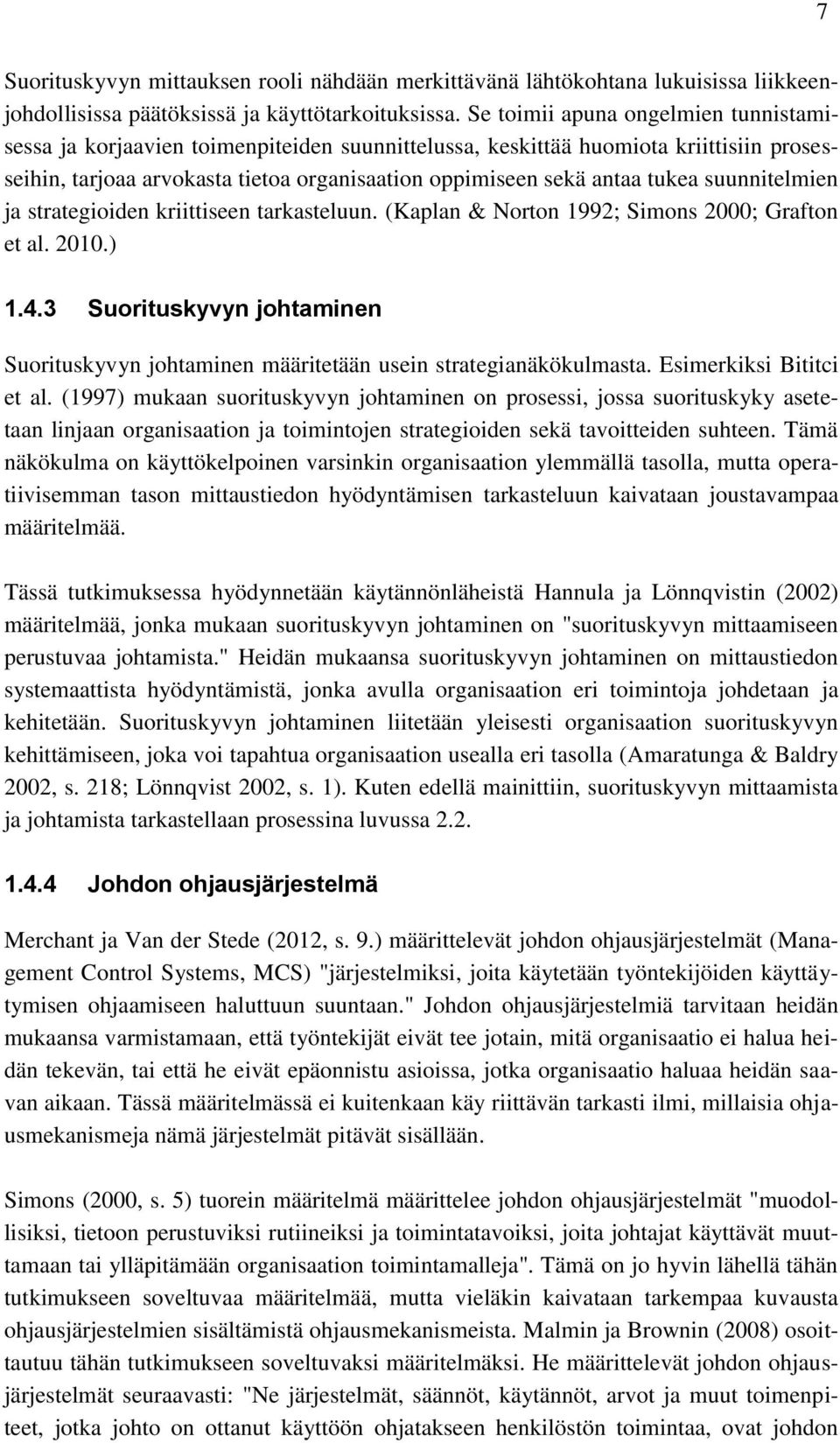 suunnitelmien ja strategioiden kriittiseen tarkasteluun. (Kaplan & Norton 1992; Simons 2000; Grafton et al. 2010.) 1.4.