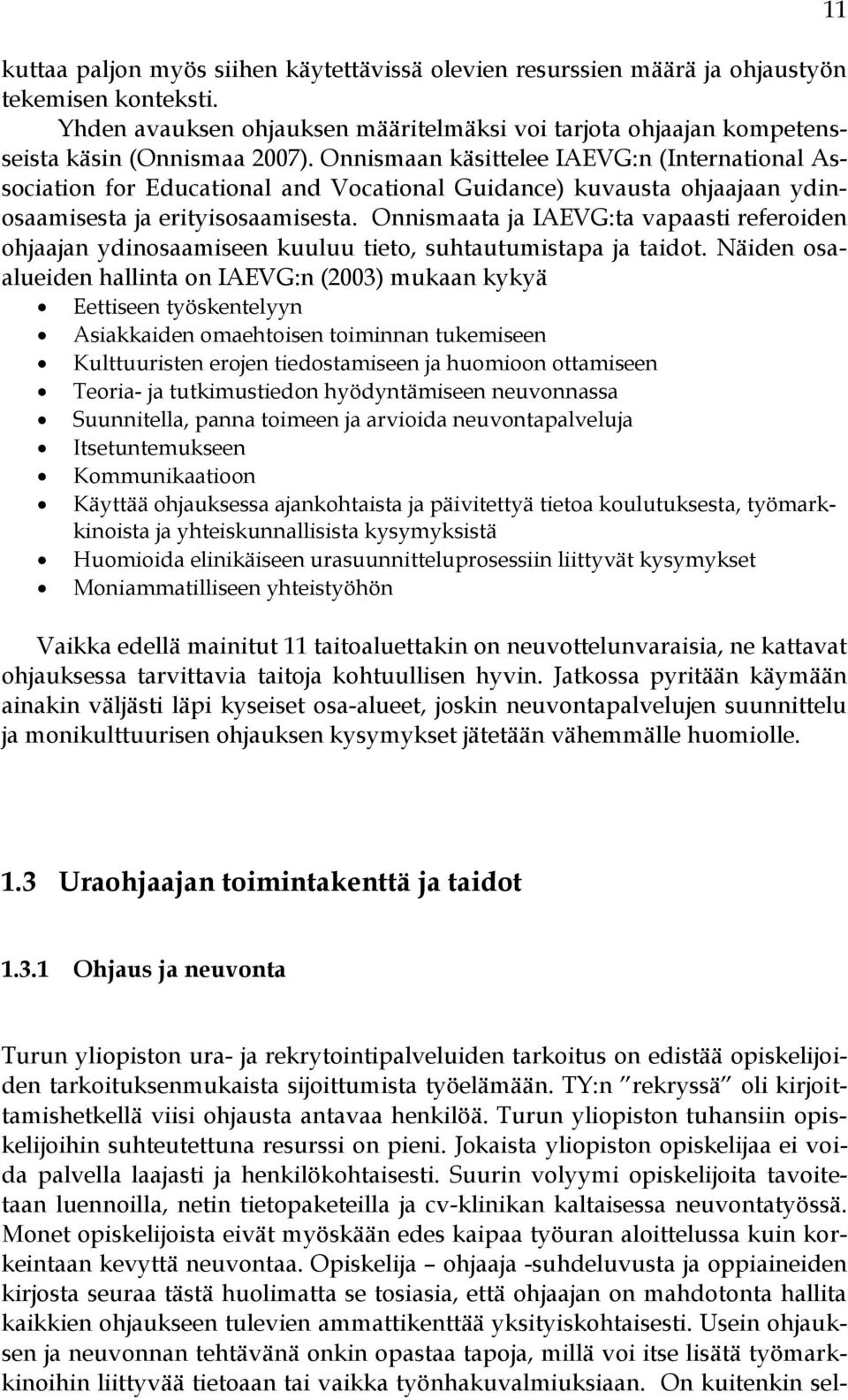 Onnismaata ja IAEVG:ta vapaasti referoiden ohjaajan ydinosaamiseen kuuluu tieto, suhtautumistapa ja taidot.