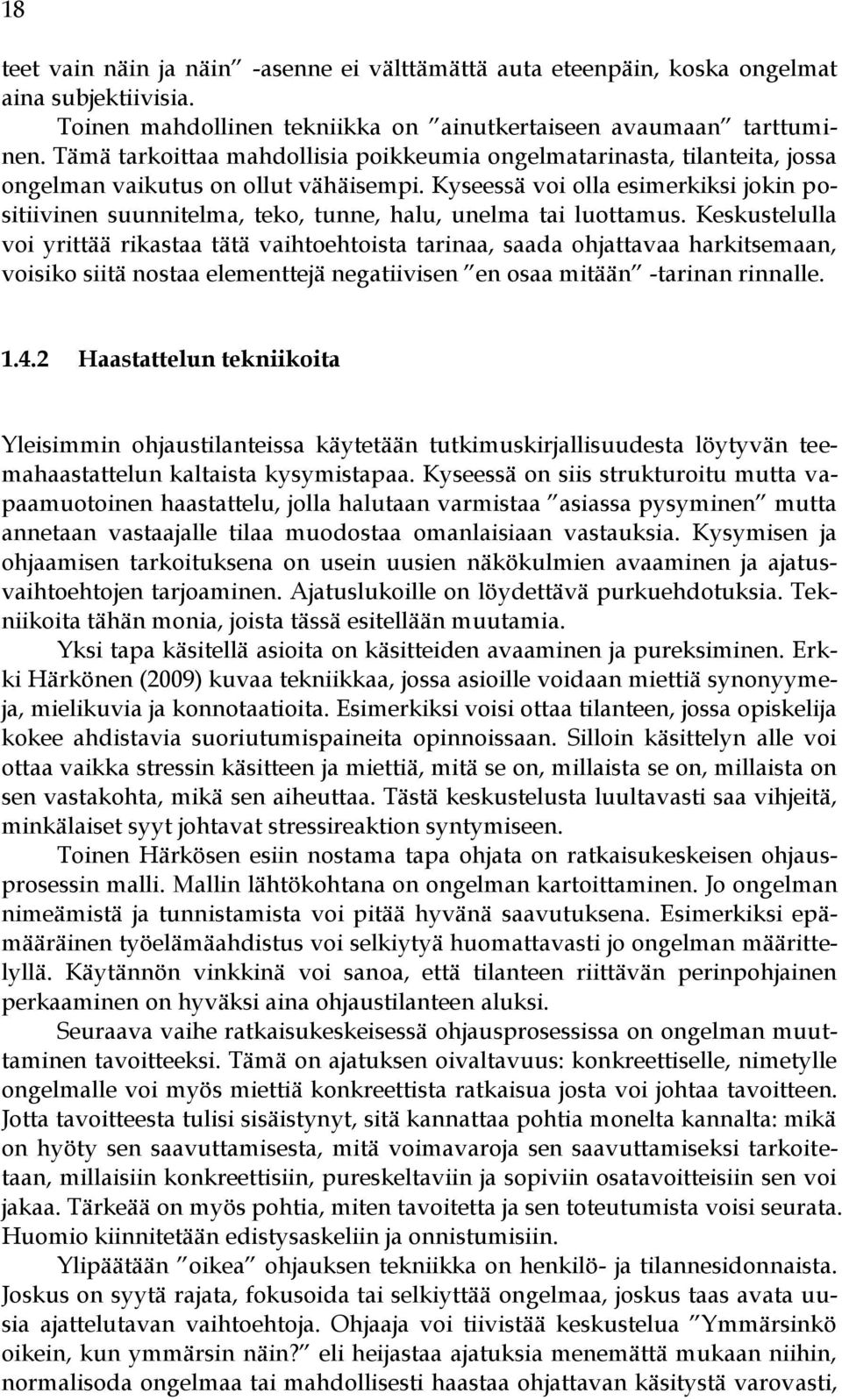 Kyseessä voi olla esimerkiksi jokin positiivinen suunnitelma, teko, tunne, halu, unelma tai luottamus.