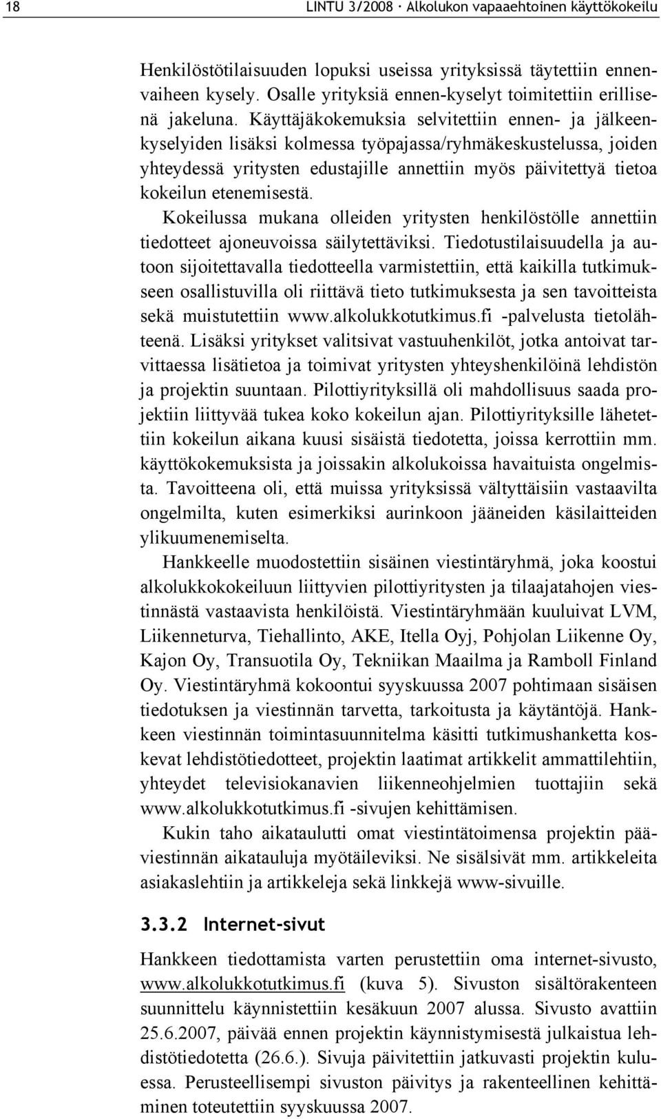 etenemisestä. Kokeilussa mukana olleiden yritysten henkilöstölle annettiin tiedotteet ajoneuvoissa säilytettäviksi.