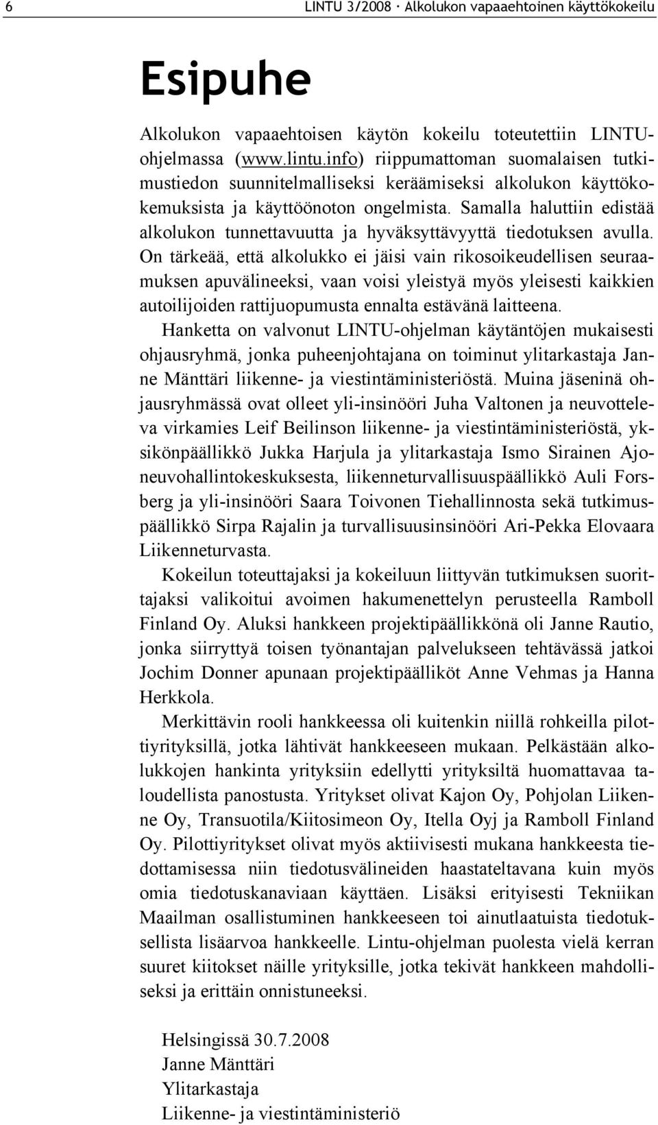 Samalla haluttiin edistää alkolukon tunnettavuutta ja hyväksyttävyyttä tiedotuksen avulla.