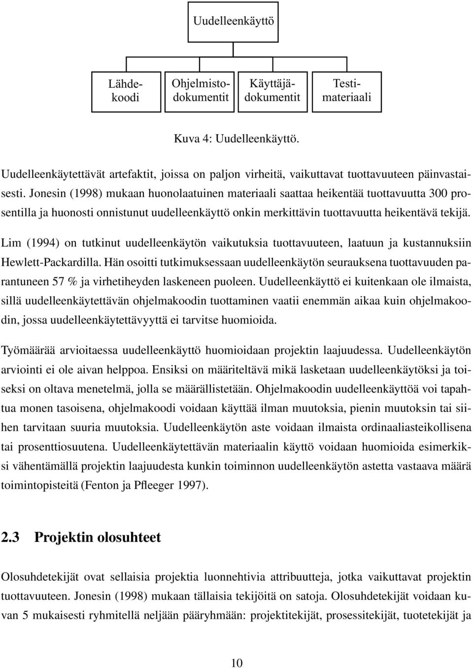 Jonesin (1998) mukaan huonolaatuinen materiaali saattaa heikentää tuottavuutta 300 prosentilla ja huonosti onnistunut uudelleenkäyttö onkin merkittävin tuottavuutta heikentävä tekijä.