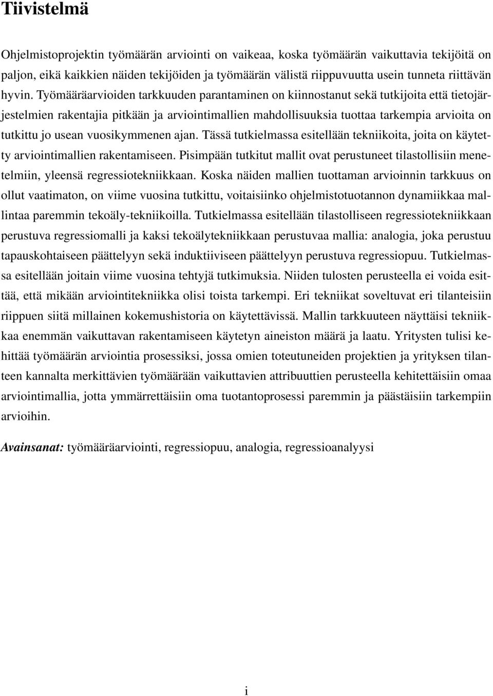 Työmääräarvioiden tarkkuuden parantaminen on kiinnostanut sekä tutkijoita että tietojärjestelmien rakentajia pitkään ja arviointimallien mahdollisuuksia tuottaa tarkempia arvioita on tutkittu jo