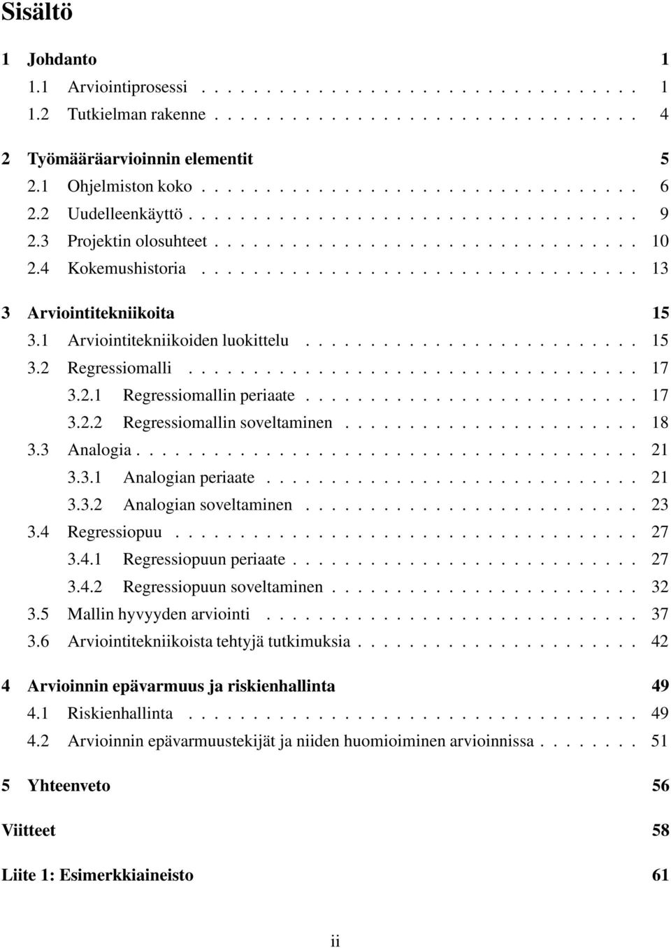 1 Arviointitekniikoiden luokittelu.......................... 15 3.2 Regressiomalli................................... 17 3.2.1 Regressiomallin periaate.......................... 17 3.2.2 Regressiomallin soveltaminen.