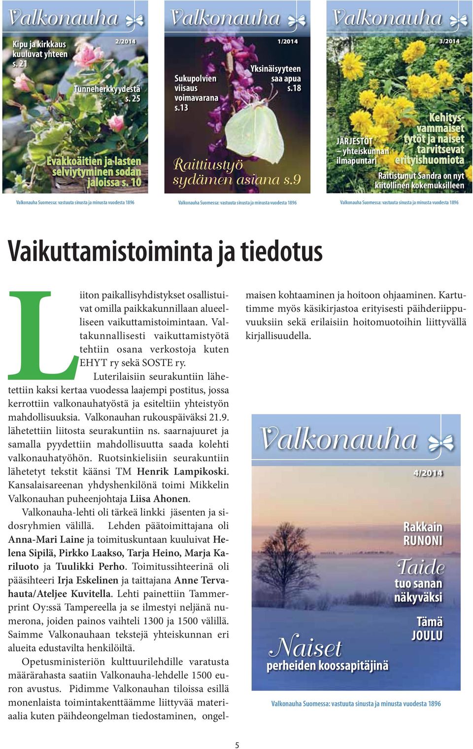 9 Valkonauha Suomessa: vastuuta sinusta ja minusta vuodesta 1896 Valkonauha JÄRJESTÖT yhteiskunnan ilmapuntari 3/2014 Kehitysvammaiset tytöt ja naiset tarvitsevat erityishuomiota Raitistunut Sandra