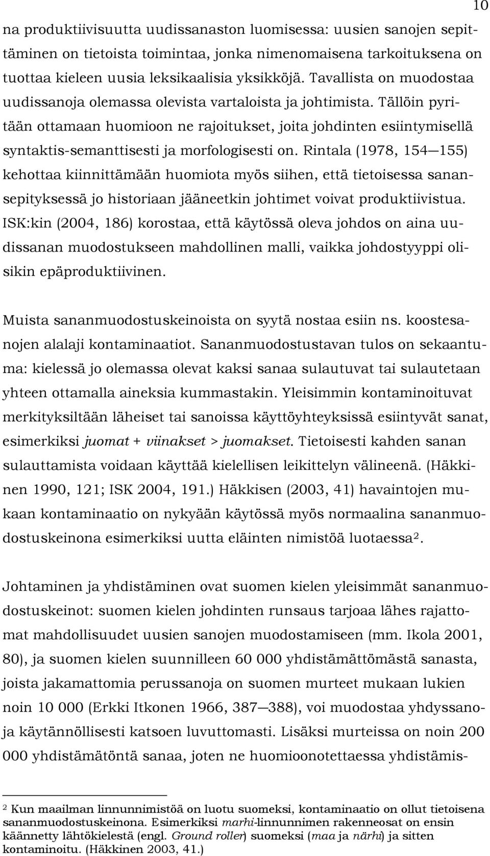 Tällöin pyritään ottamaan huomioon ne rajoitukset, joita johdinten esiintymisellä syntaktis-semanttisesti ja morfologisesti on.