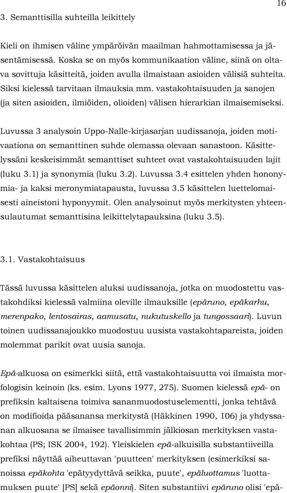 vastakohtaisuuden ja sanojen (ja siten asioiden, ilmiöiden, olioiden) välisen hierarkian ilmaisemiseksi.