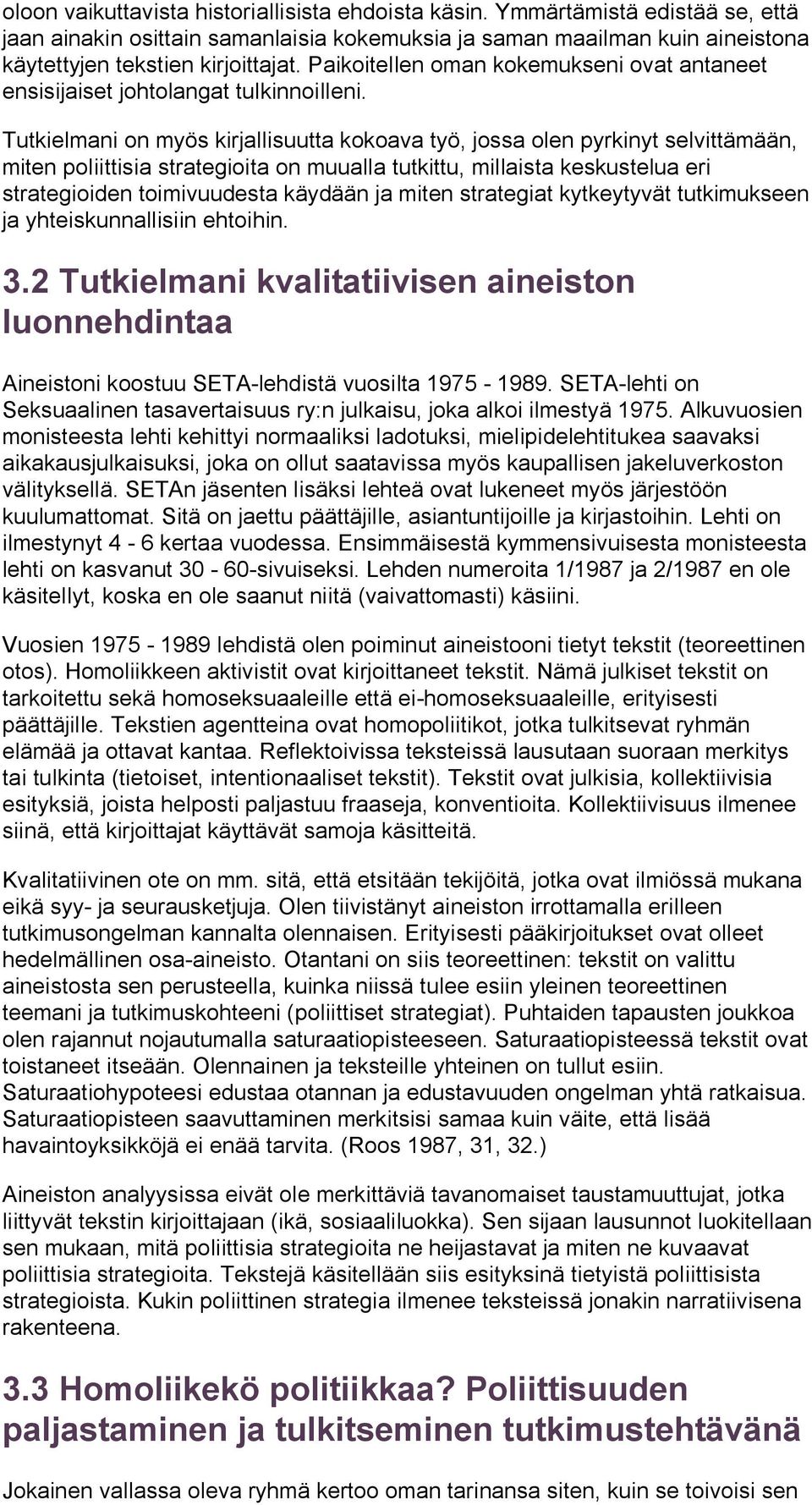 Tutkielmani on myös kirjallisuutta kokoava työ, jossa olen pyrkinyt selvittämään, miten poliittisia strategioita on muualla tutkittu, millaista keskustelua eri strategioiden toimivuudesta käydään ja