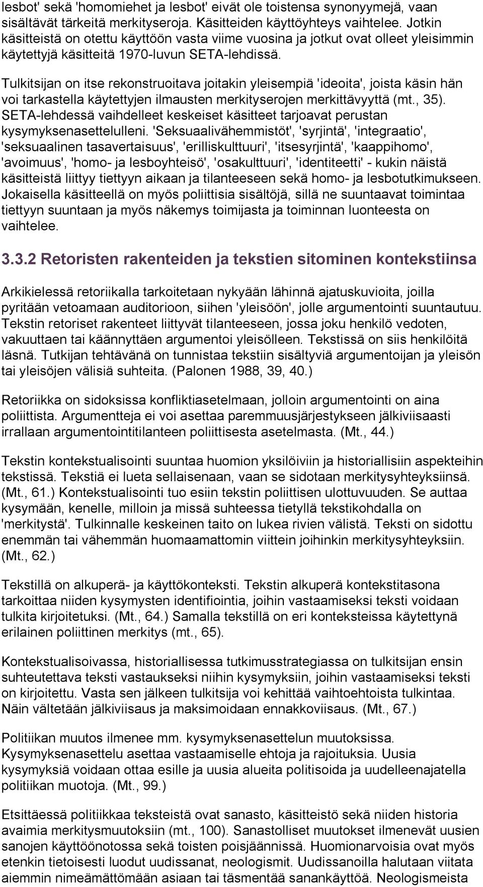 Tulkitsijan on itse rekonstruoitava joitakin yleisempiä 'ideoita', joista käsin hän voi tarkastella käytettyjen ilmausten merkityserojen merkittävyyttä (mt., 35).