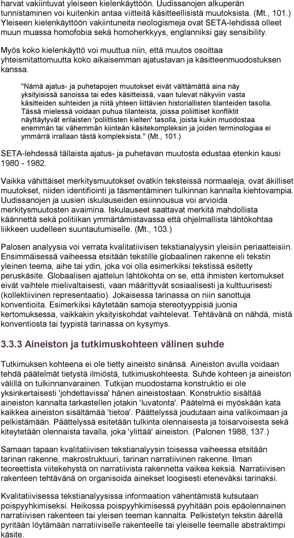 Myös koko kielenkäyttö voi muuttua niin, että muutos osoittaa yhteismitattomuutta koko aikaisemman ajatustavan ja käsitteenmuodostuksen kanssa.