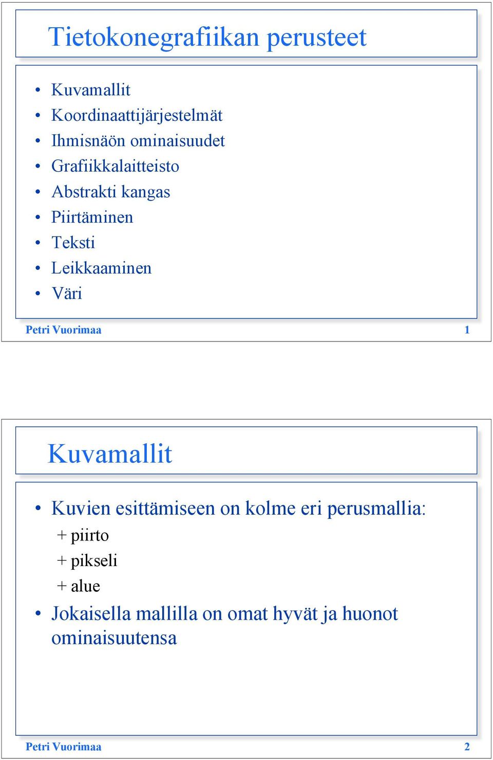 Väri Petri Vuorimaa 1 Kuvamallit Kuvien esittämiseen on kolme eri perusmallia: +