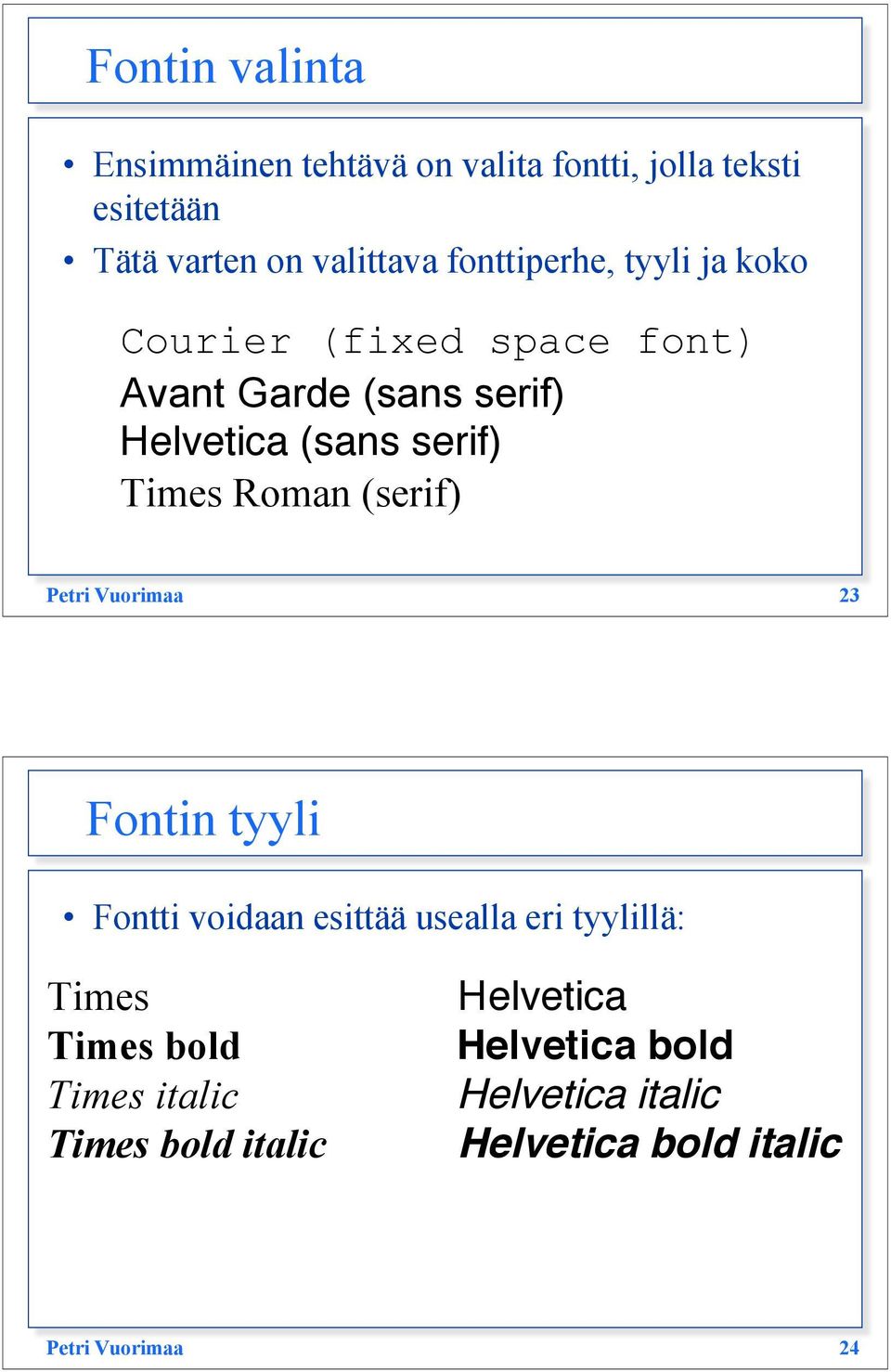Roman (serif) Petri Vuorimaa 23 Fontin tyyli Fontti voidaan esittää usealla eri tyylillä: Times Times bold