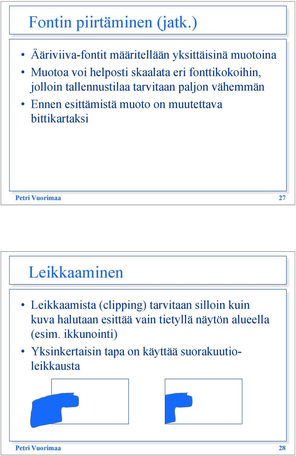 tallennustilaa tarvitaan paljon vähemmän Ennen esittämistä muoto on muutettava bittikartaksi Petri Vuorimaa 27