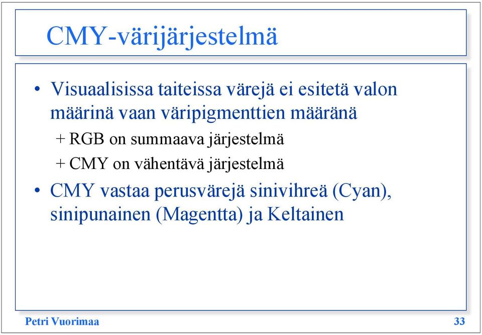 järjestelmä + CMY on vähentävä järjestelmä CMY vastaa perusvärejä