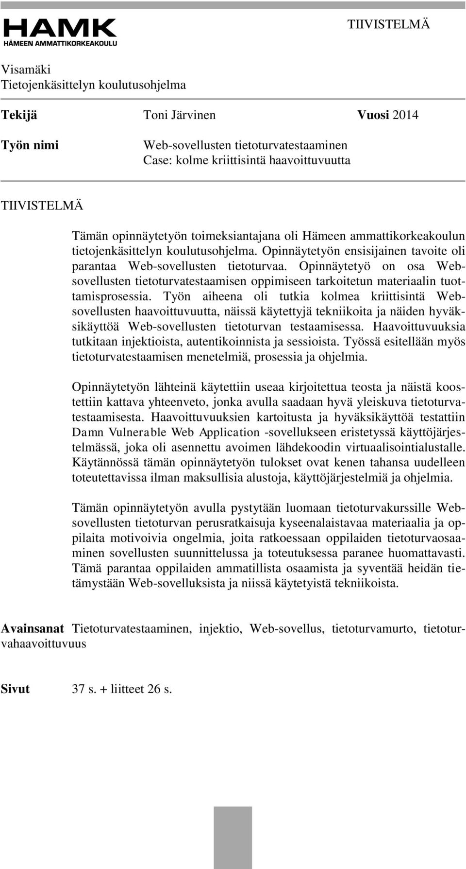 Opinnäytetyö on osa Websovellusten tietoturvatestaamisen oppimiseen tarkoitetun materiaalin tuottamisprosessia.