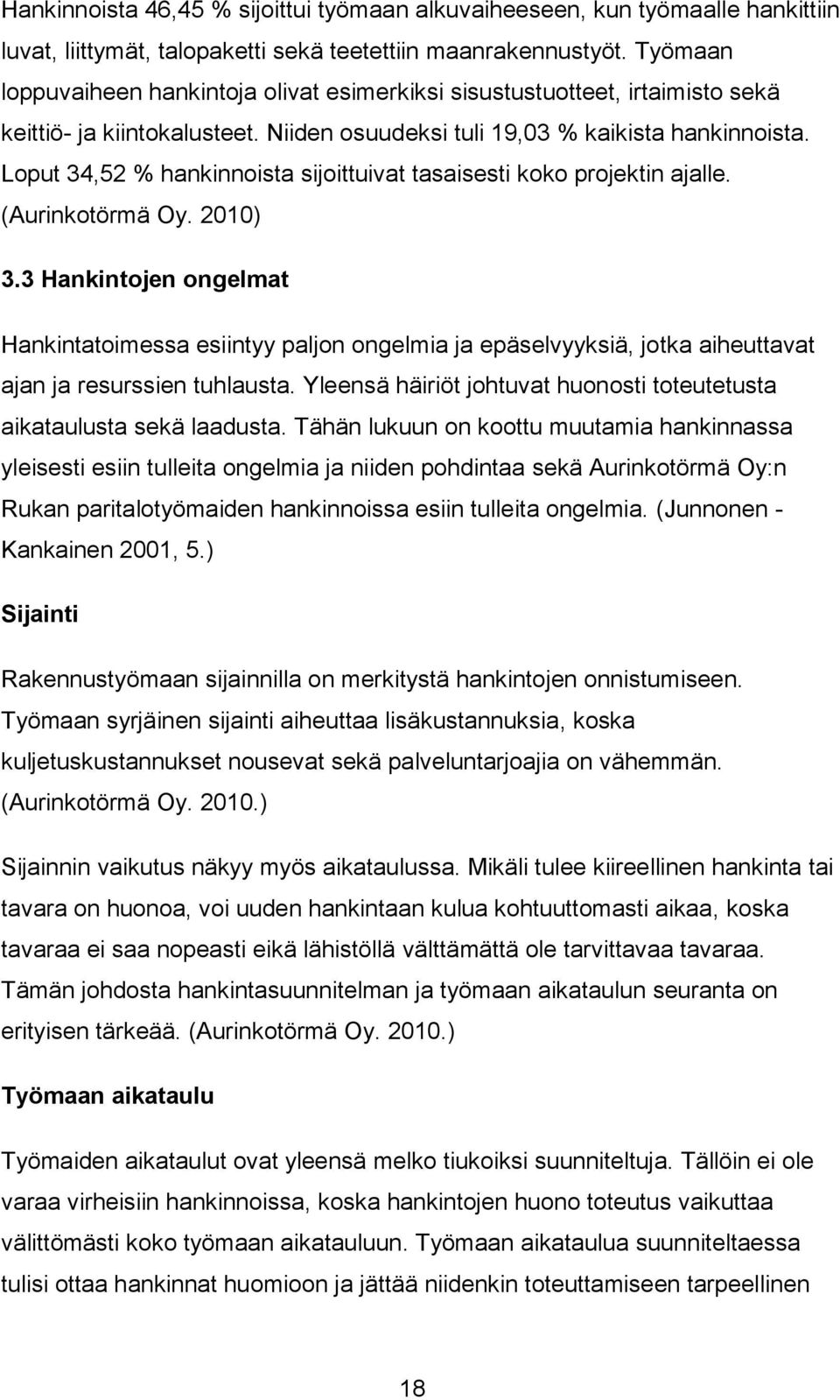 Loput 34,52 % hankinnoista sijoittuivat tasaisesti koko projektin ajalle. (Aurinkotörmä Oy. 2010) 3.