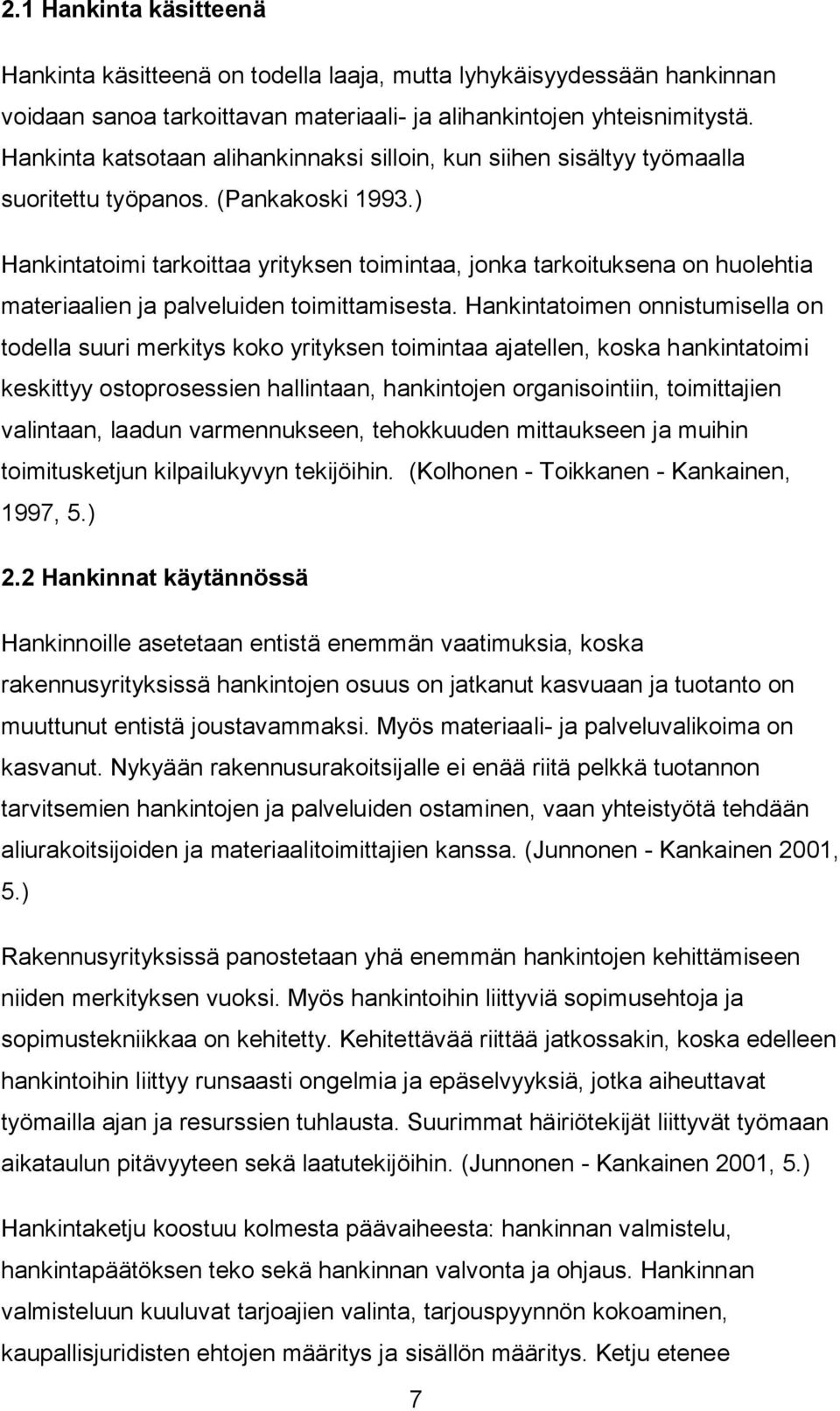 ) Hankintatoimi tarkoittaa yrityksen toimintaa, jonka tarkoituksena on huolehtia materiaalien ja palveluiden toimittamisesta.