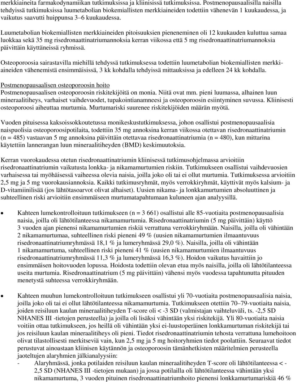 Luumetabolian biokemiallisten merkkiaineiden pitoisuuksien pieneneminen oli 12 kuukauden kuluttua samaa luokkaa sekä 35 mg risedronaattinatriumannoksia kerran viikossa että 5 mg