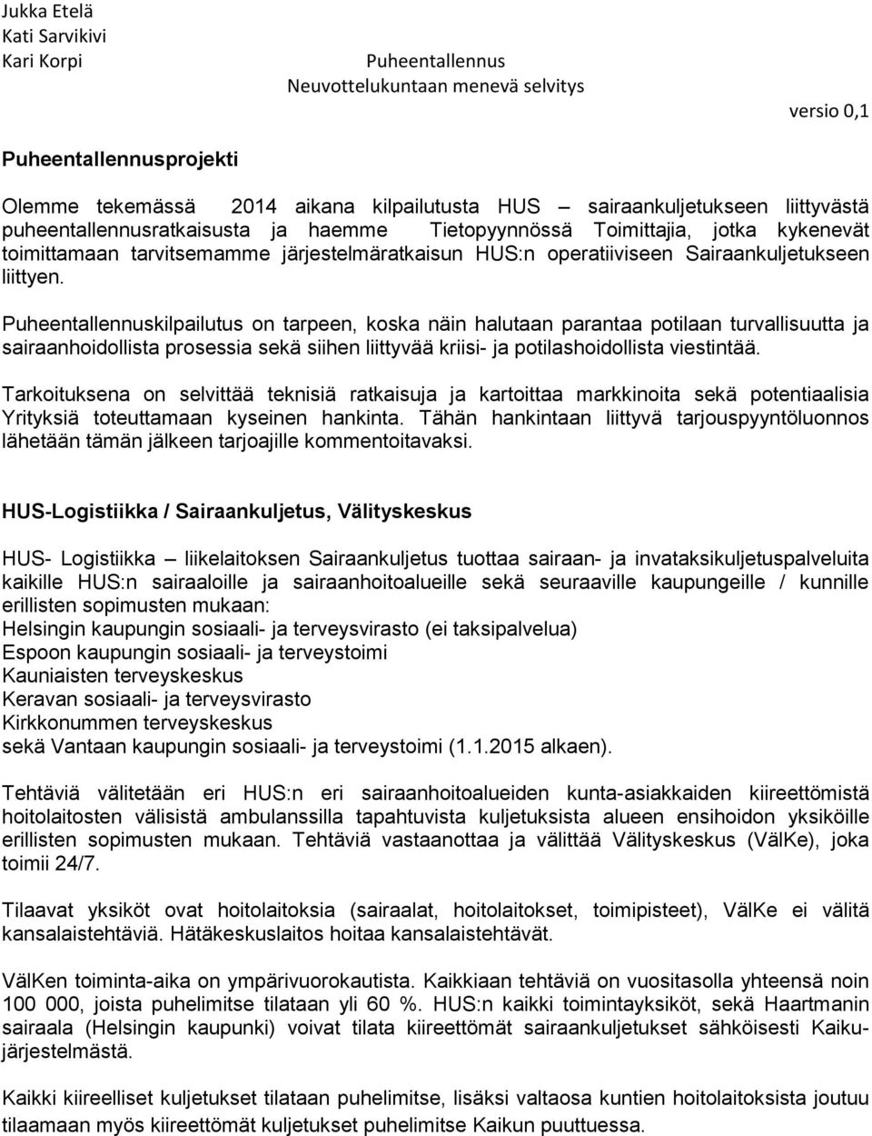 kilpailutus on tarpeen, koska näin halutaan parantaa potilaan turvallisuutta ja sairaanhoidollista prosessia sekä siihen liittyvää kriisi- ja potilashoidollista viestintää.