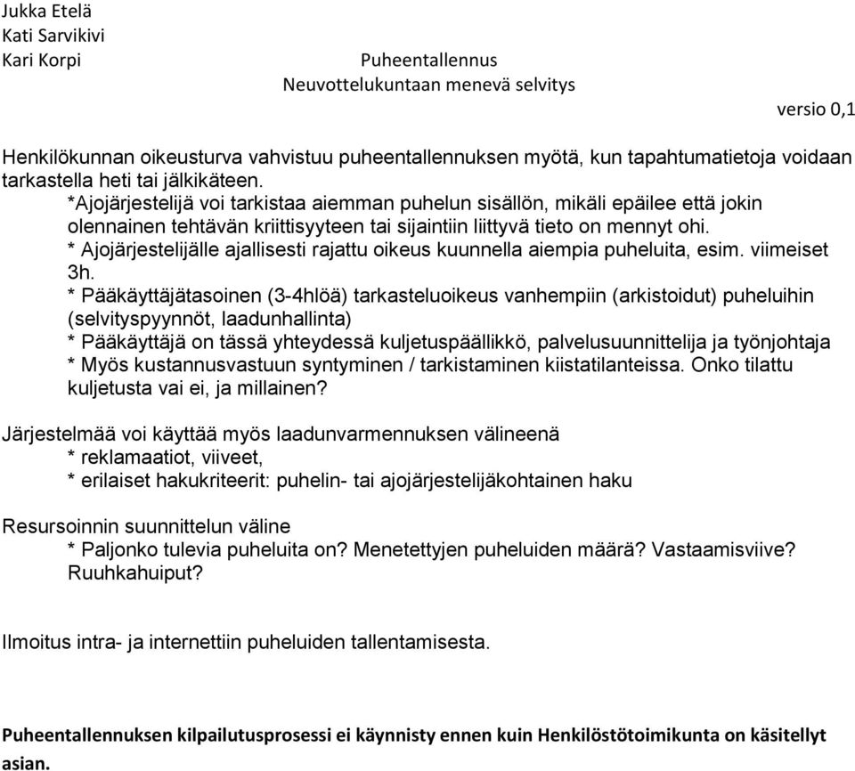 * Ajojärjestelijälle ajallisesti rajattu oikeus kuunnella aiempia puheluita, esim. viimeiset 3h.