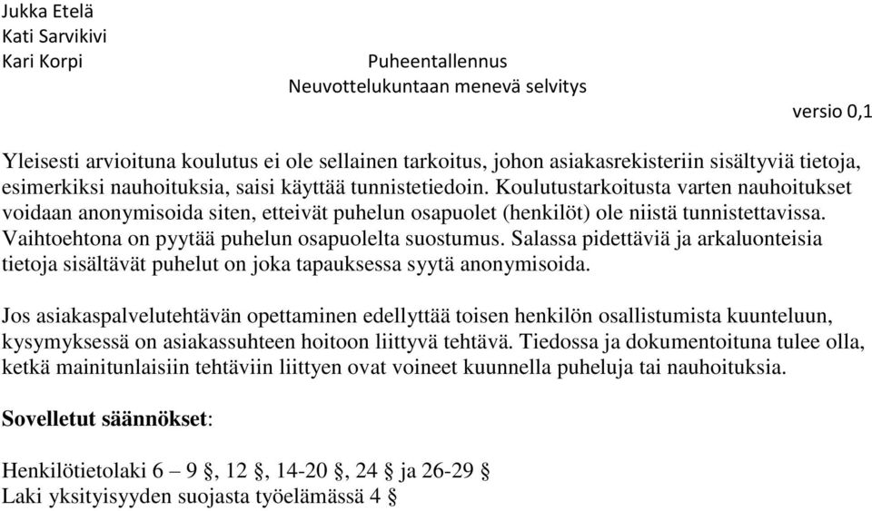 Salassa pidettäviä ja arkaluonteisia tietoja sisältävät puhelut on joka tapauksessa syytä anonymisoida.