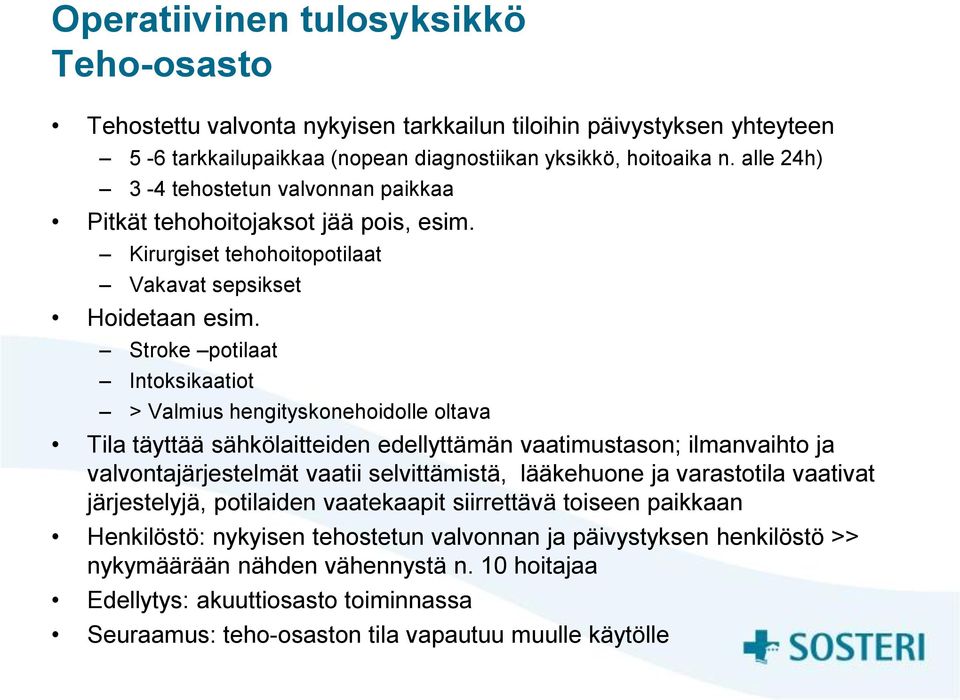 Stroke potilaat Intoksikaatiot > Valmius hengityskonehoidolle oltava Tila täyttää sähkölaitteiden edellyttämän vaatimustason; ilmanvaihto ja valvontajärjestelmät vaatii selvittämistä, lääkehuone ja