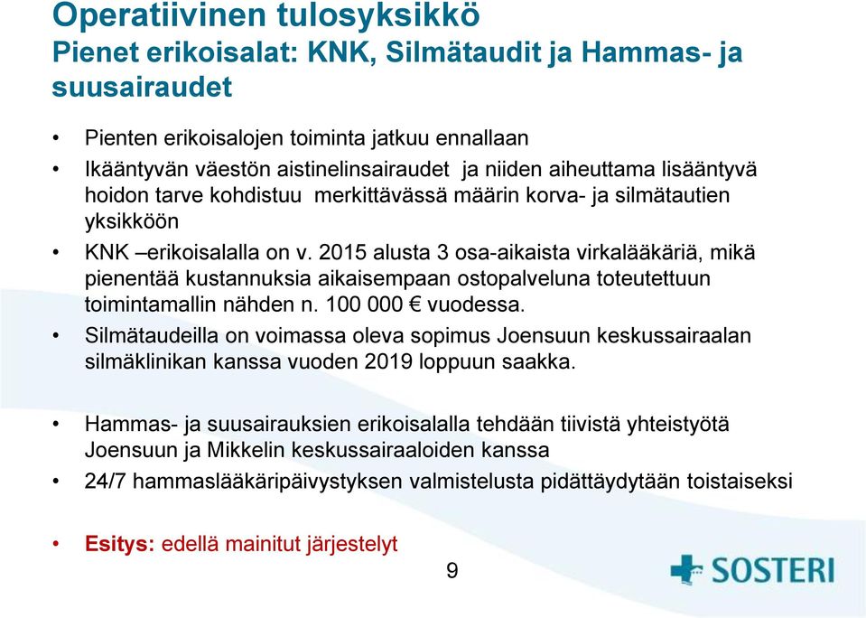 2015 alusta 3 osa-aikaista virkalääkäriä, mikä pienentää kustannuksia aikaisempaan ostopalveluna toteutettuun toimintamallin nähden n. 100 000 vuodessa.