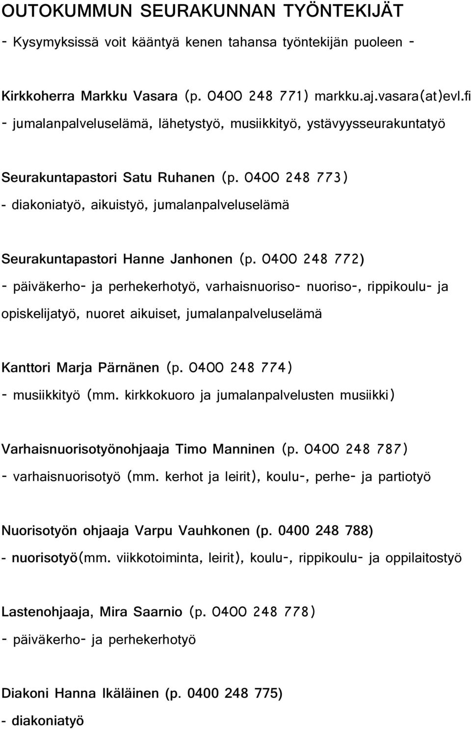 0400 248 773) - diakoniatyö, aikuistyö, jumalanpalveluselämä Seurakuntapastori Hanne Janhonen (p.