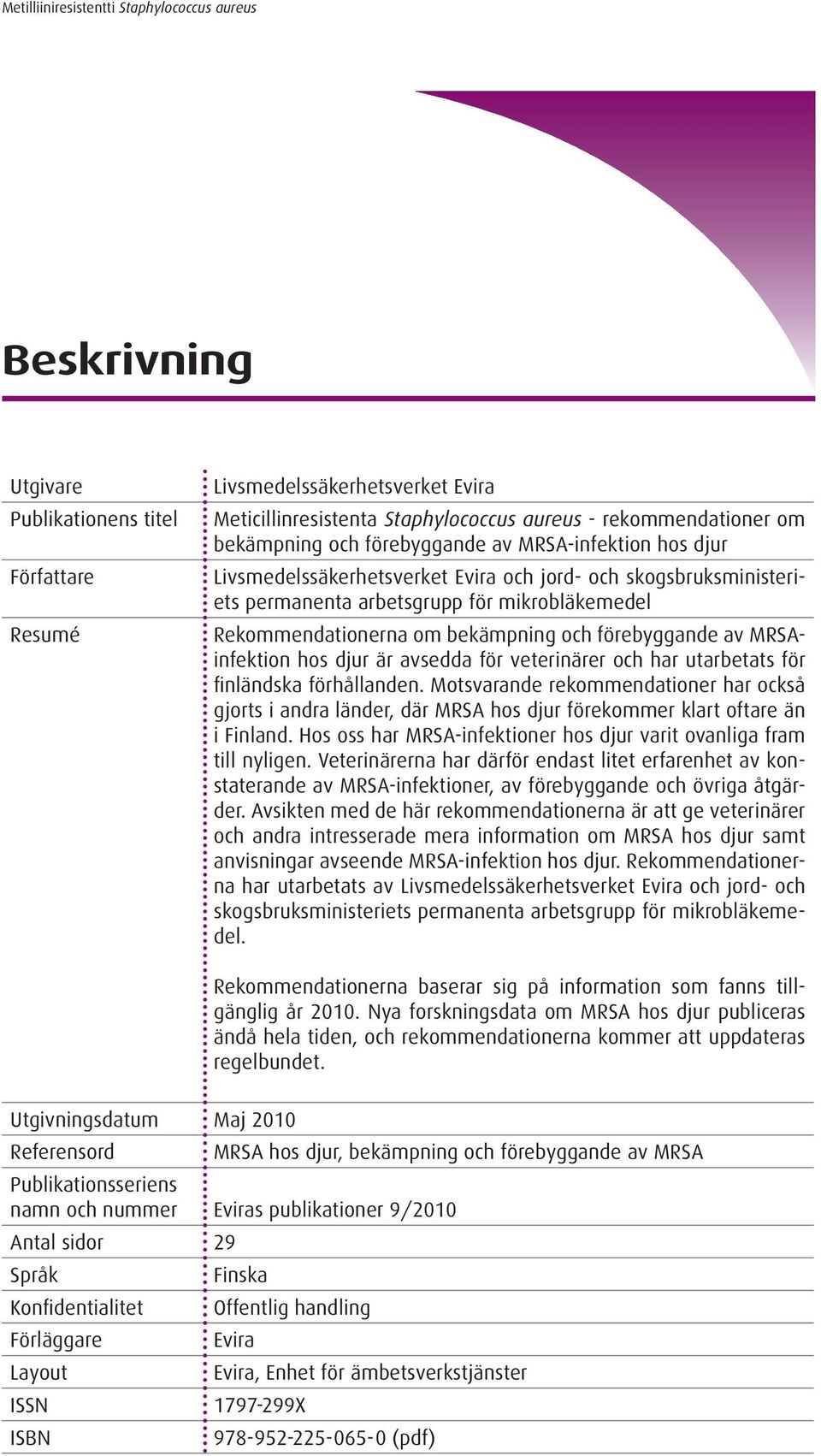 bekämpning och förebyggande av MRSAinfektion hos djur är avsedda för veterinärer och har utarbetats för finländska förhållanden.