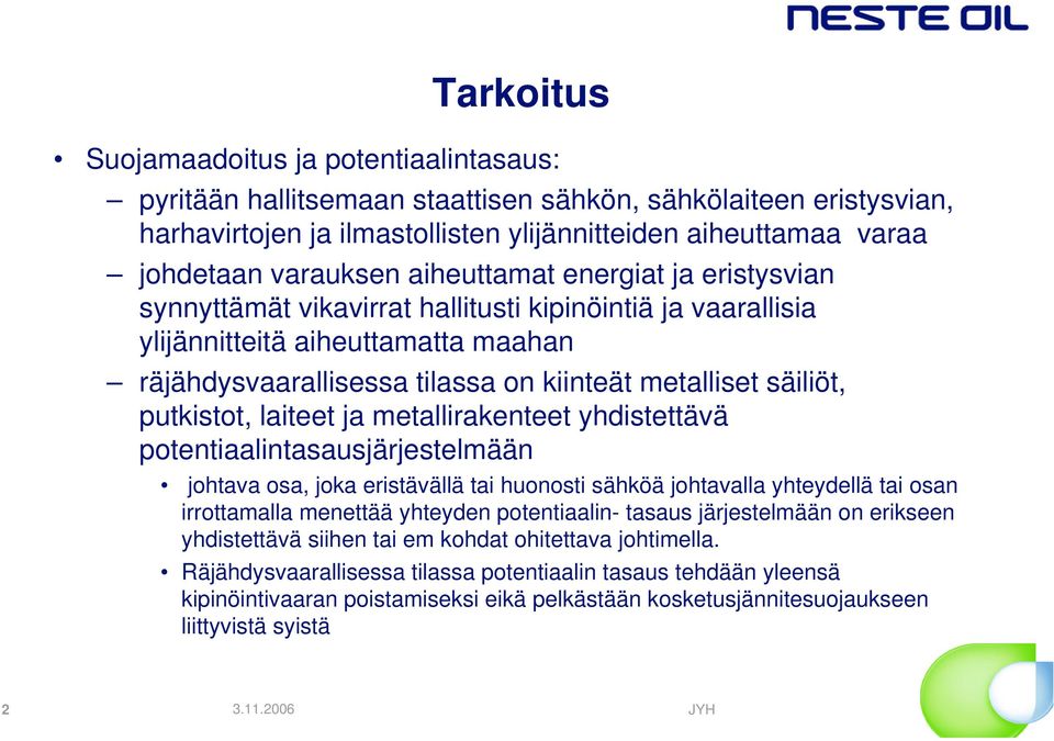 säiliöt, putkistot, laiteet ja metallirakenteet yhdistettävä potentiaalintasausjärjestelmään johtava osa, joka eristävällä tai huonosti sähköä johtavalla yhteydellä tai osan irrottamalla menettää