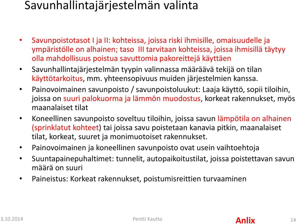 Painovoimainen savunpoisto / savunpoistoluukut: Laaja käyttö, sopii tiloihin, joissa on suuri palokuorma ja lämmön muodostus, korkeat rakennukset, myös maanalaiset tilat Koneellinen savunpoisto