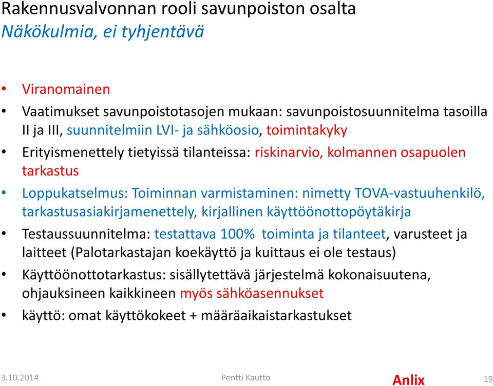 tarkastusasiakirjamenettely, kirjallinen käyttöönottopöytäkirja Testaussuunnitelma: testattava 100% toiminta ja tilanteet, varusteet ja laitteet (Palotarkastajan koekäyttö ja kuittaus