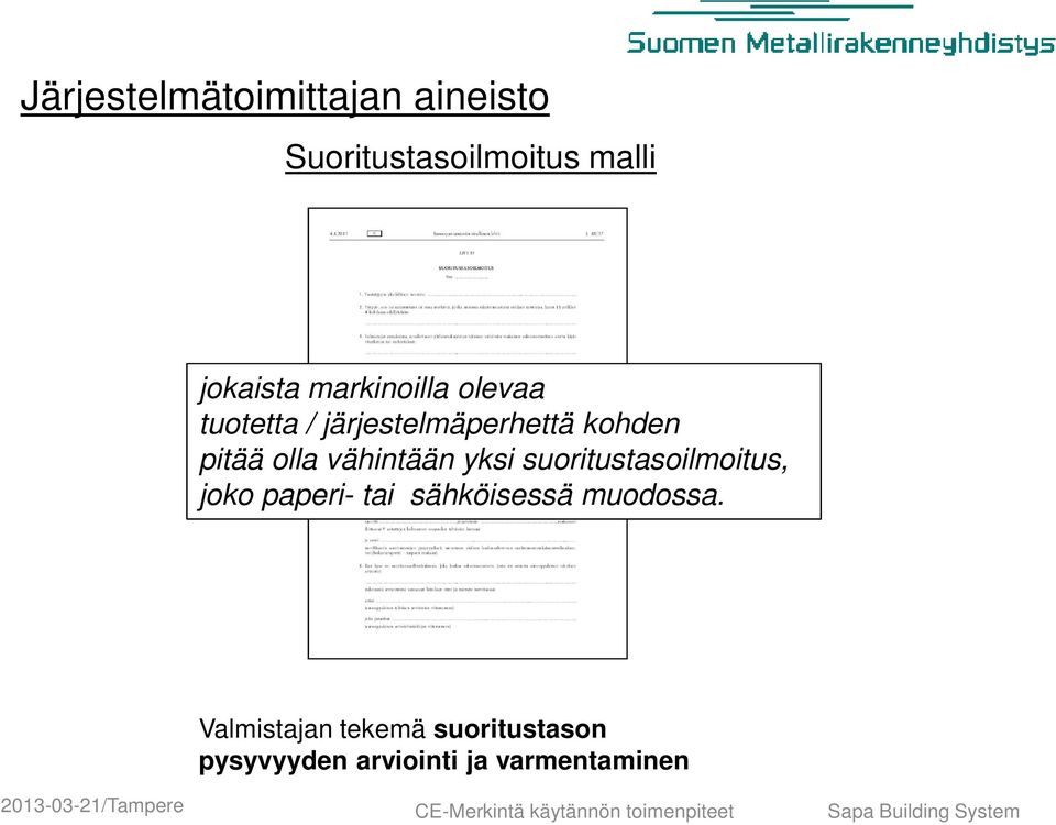 markinoilla olevaa tuotetta / järjestelmäperhettä kohden pitää olla vähintään yksi