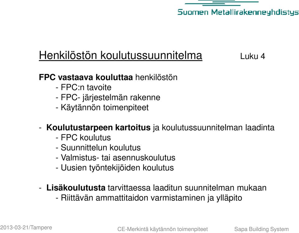 laadinta - FPC koulutus - Suunnittelun koulutus - Valmistus- tai asennuskoulutus - Uusien työntekijöiden