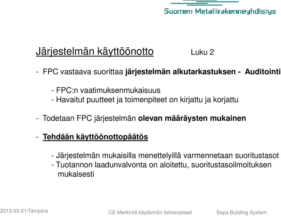 Todetaan FPC järjestelmän olevan määräysten mukainen - Tehdään käyttöönottopäätös - Järjestelmän mukaisilla