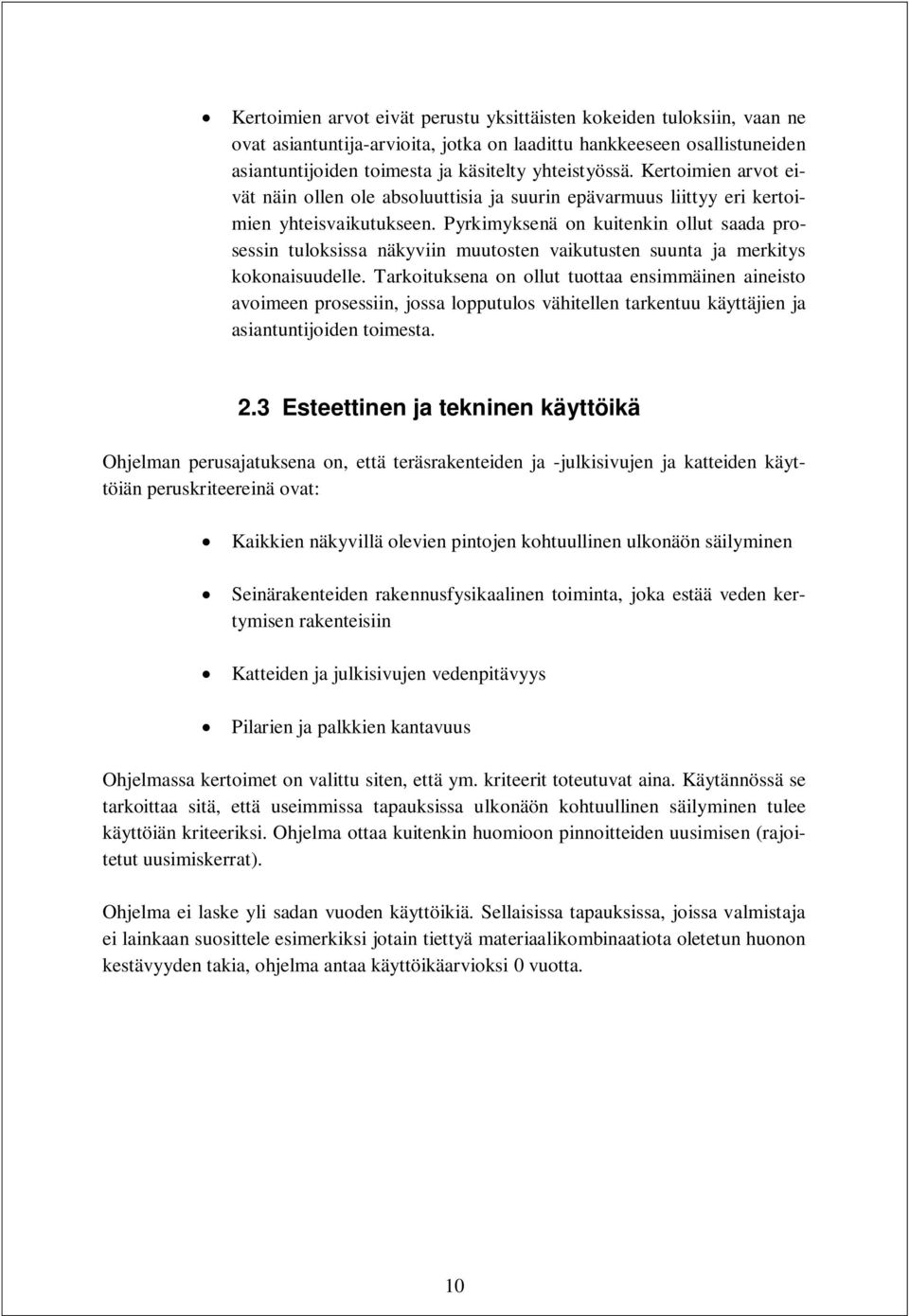 Pyrkimyksenä on kuitenkin ollut saada prosessin tuloksissa näkyviin muutosten vaikutusten suunta ja merkitys kokonaisuudelle.