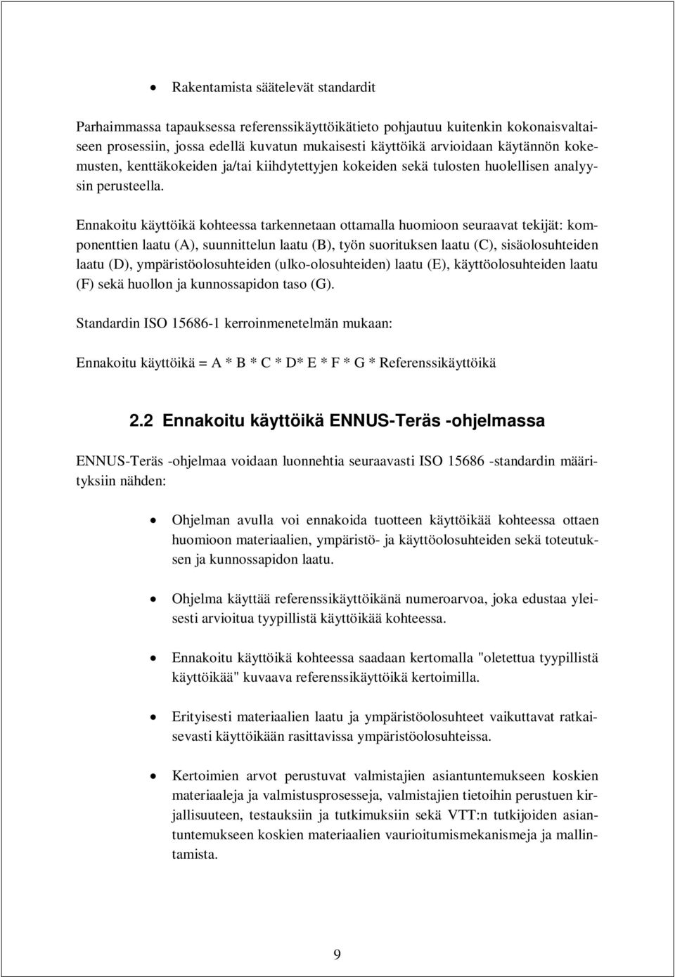 Ennakoitu käyttöikä kohteessa tarkennetaan ottamalla huomioon seuraavat tekijät: komponenttien laatu (A), suunnittelun laatu (B), työn suorituksen laatu (C), sisäolosuhteiden laatu (D),