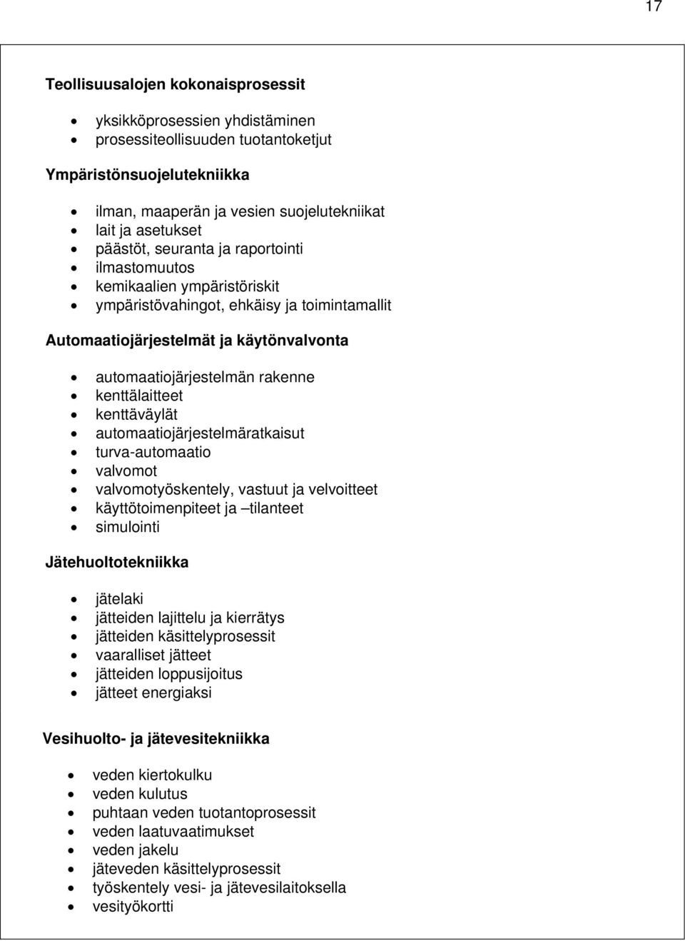 kenttälaitteet kenttäväylät automaatiojärjestelmäratkaisut turva-automaatio valvomot valvomotyöskentely, vastuut ja velvoitteet käyttötoimenpiteet ja tilanteet simulointi Jätehuoltotekniikka jätelaki