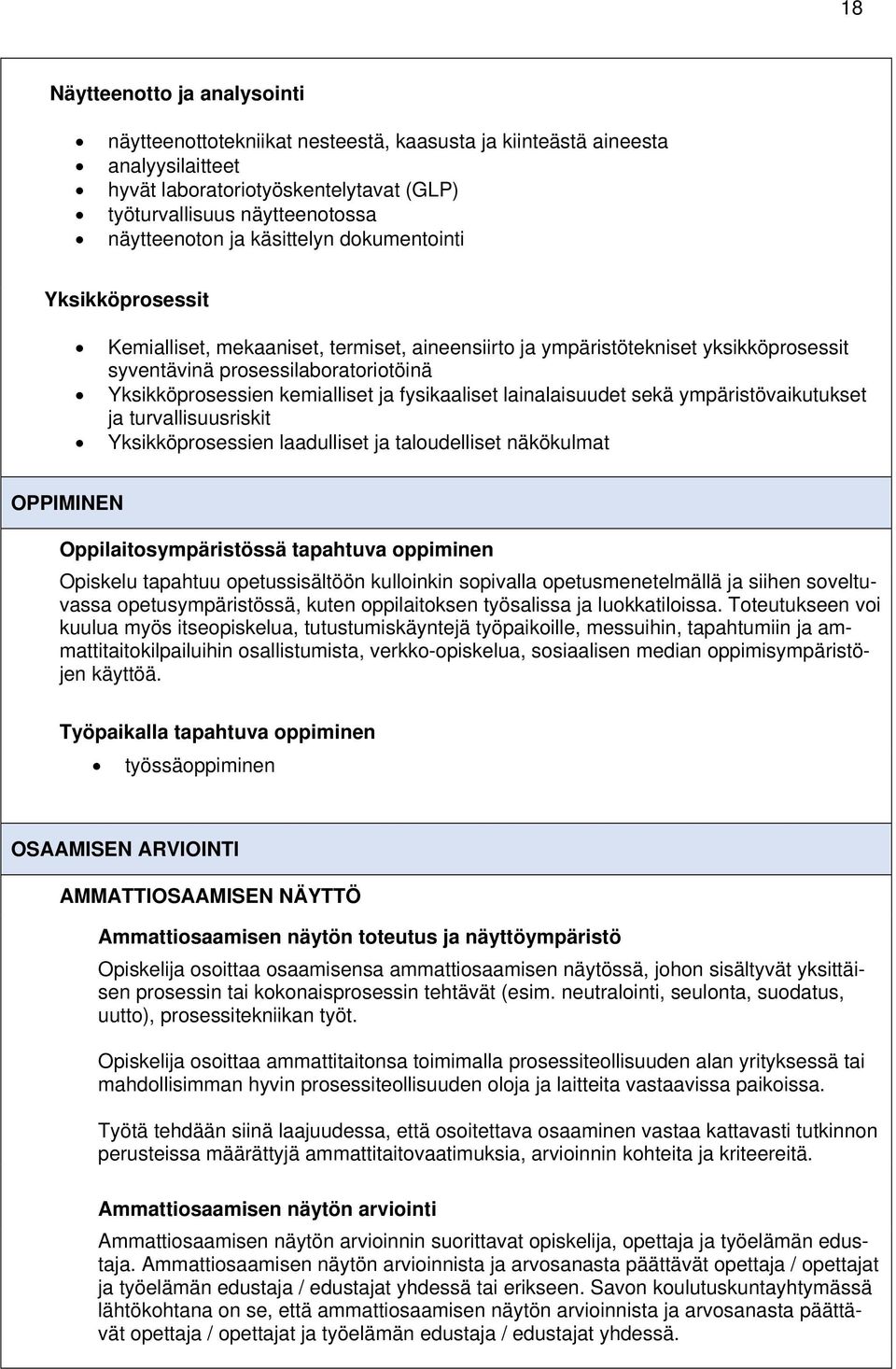 fysikaaliset lainalaisuudet sekä ympäristövaikutukset ja turvallisuusriskit Yksikköprosessien laadulliset ja taloudelliset näkökulmat OPPIMINEN Oppilaitosympäristössä tapahtuva oppiminen Opiskelu