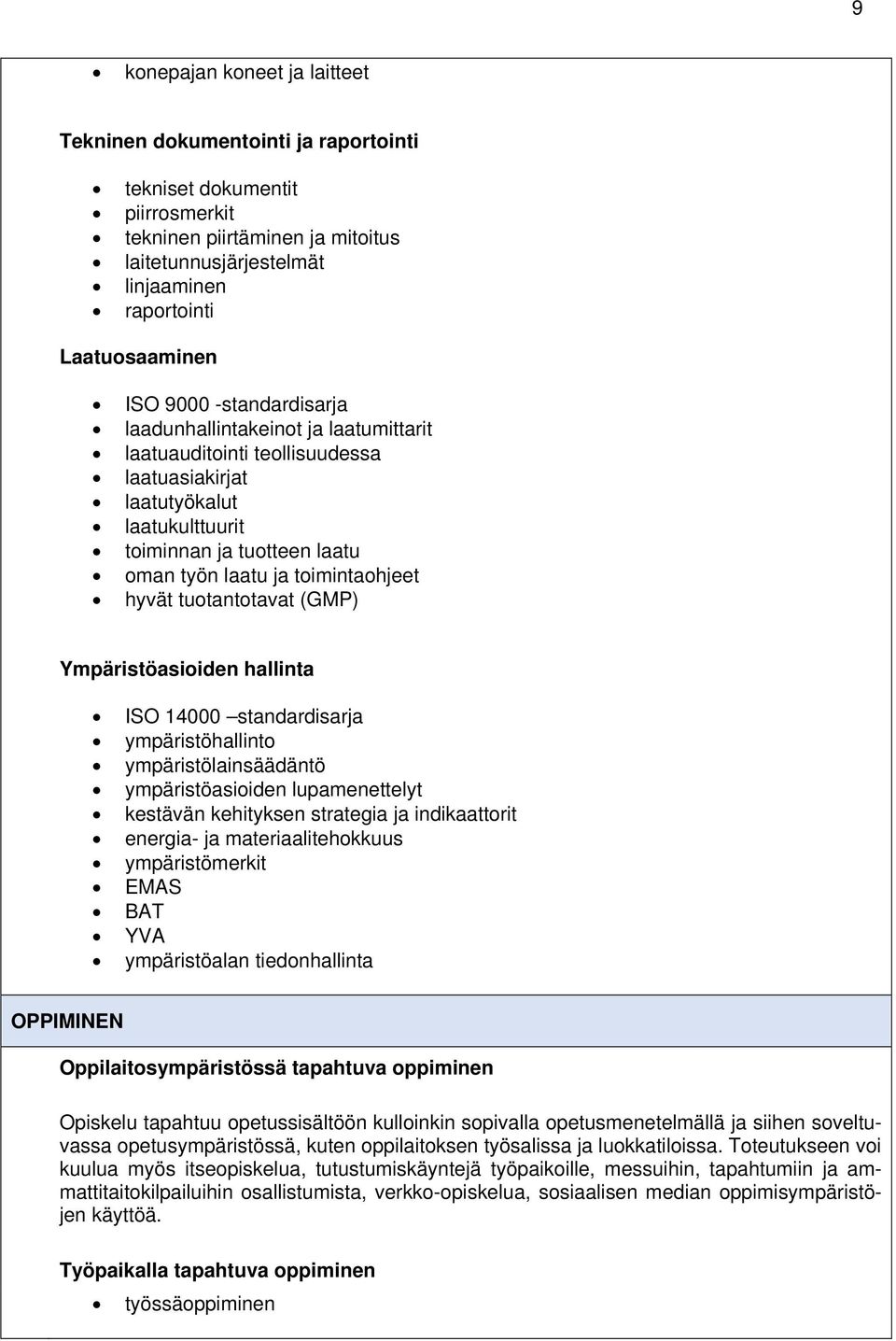 toimintaohjeet hyvät tuotantotavat (GMP) Ympäristöasioiden hallinta ISO 14000 standardisarja ympäristöhallinto ympäristölainsäädäntö ympäristöasioiden lupamenettelyt kestävän kehityksen strategia ja