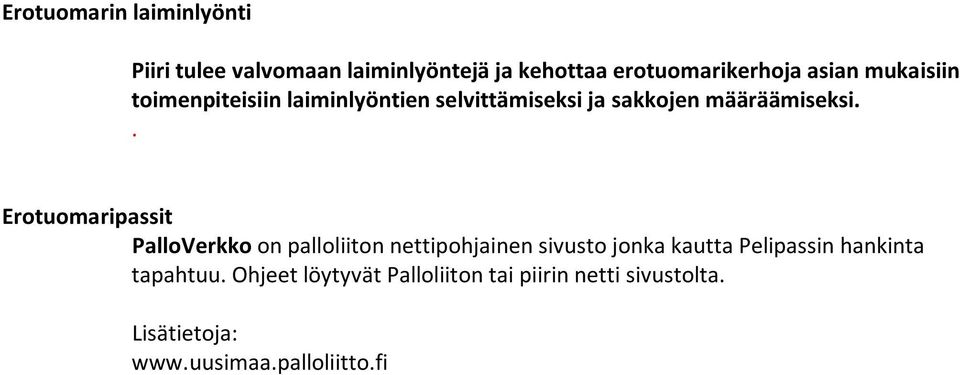 . Erotuomaripassit PalloVerkko on palloliiton nettipohjainen sivusto jonka kautta Pelipassin