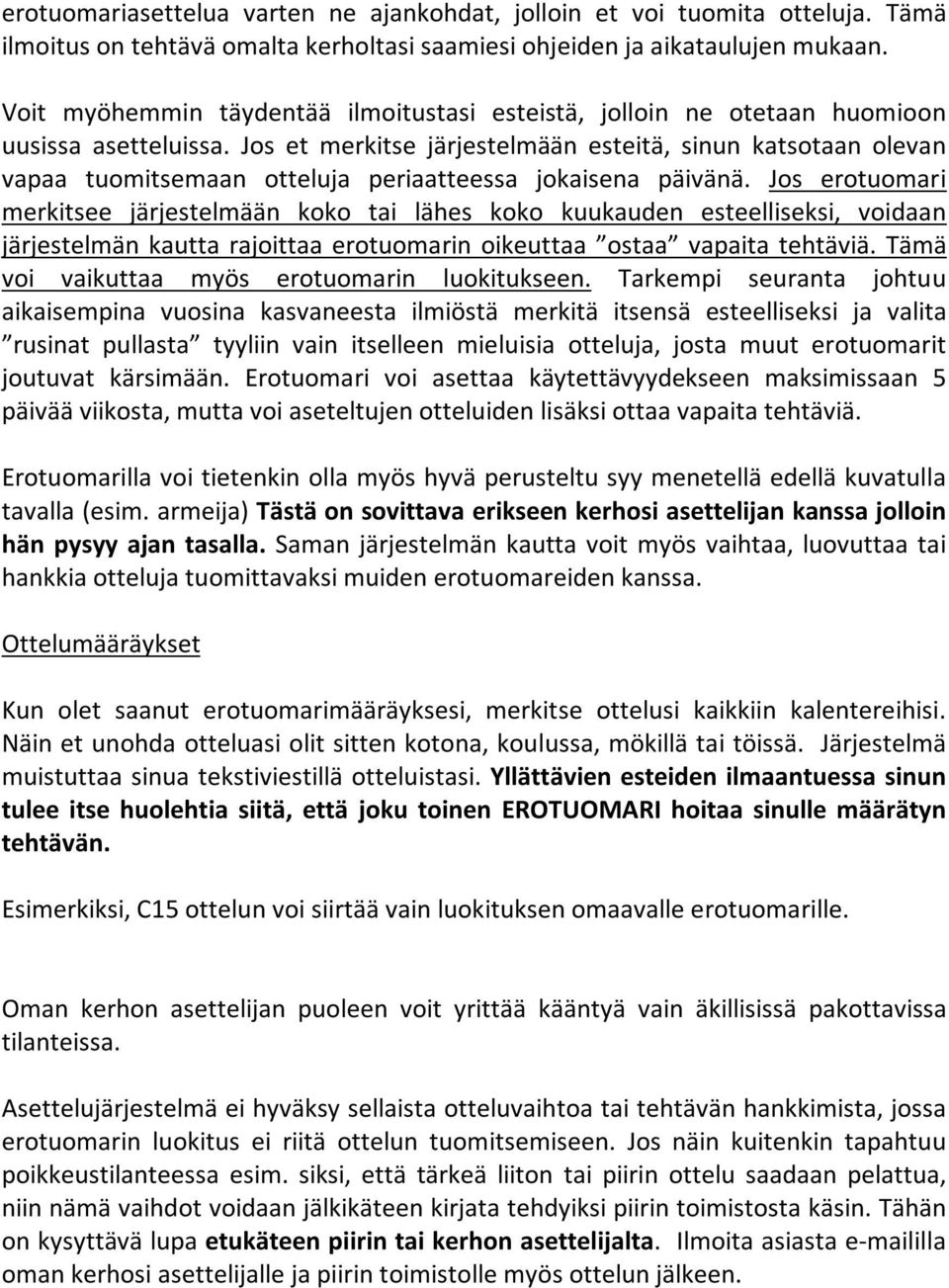 Jos et merkitse järjestelmään esteitä, sinun katsotaan olevan vapaa tuomitsemaan otteluja periaatteessa jokaisena päivänä.